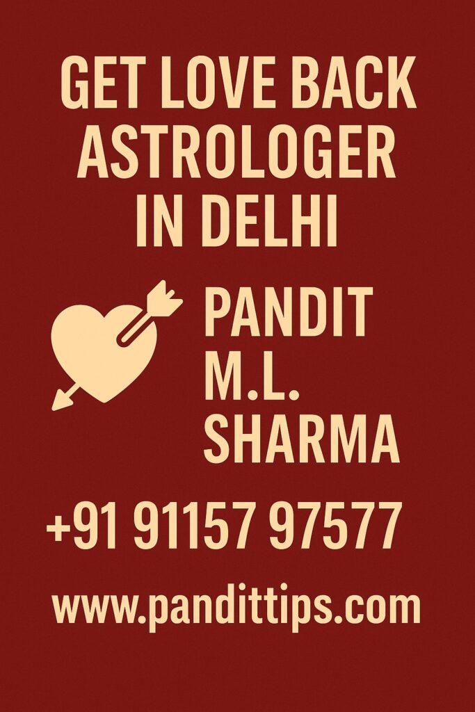 Get Love Back Astrologer in Delhi – Pandit M.L. Sharma